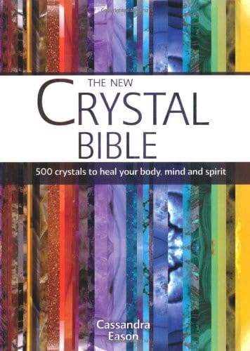 The New Crystal Bible: 500 Crystals to Heal Your Body, Mind and Spirit — Cassandra Eason